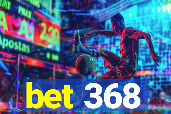 bet 368